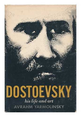 Yarmolinsky, Avrahm (1890-) - Dostoevsky, His Life and Art