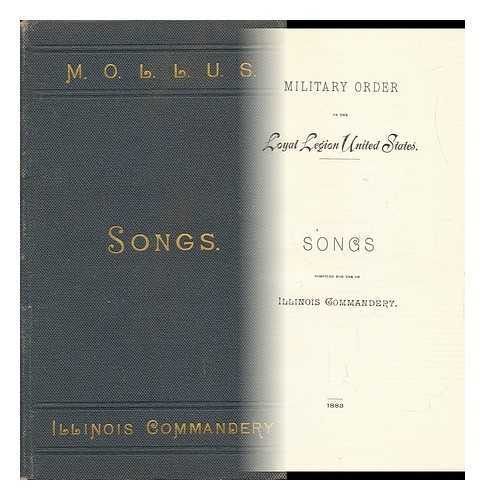 MILITARY ORDER OF THE LOYAL LEGION OF THE UNITED STATES. COMMANDERY OF THE STATE OF ILLINOIS - Songs of the Commandery of the State of Illinois