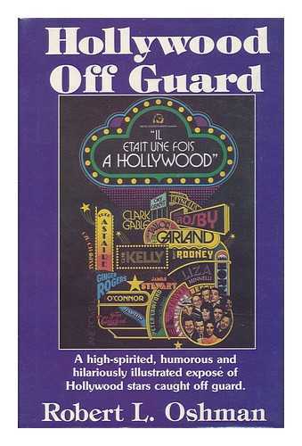 OSHMAN, ROBERT L. - Hollywood off Guard : a High-Spirited, Humorous, and Hilariously Illustrated Expose of Hollywood Stars Caught off Guard / Robert L. Oshman