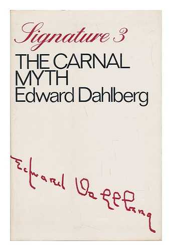 DAHLBERG, EDWARD (1900-1977) - The Carnal Myth : a Search Into Classical Sensuality