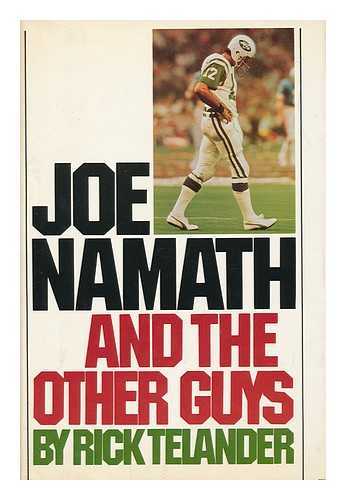 TELANDER, RICK - Joe Namath, and the Other Guys