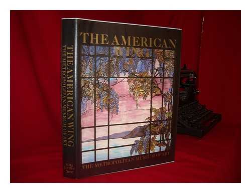 METROPOLITAN MUSEUM OF ART (NEW YORK, N. Y. ). AMERICAN WING - The American Wing At the Metropolitan Museum of Art / Marshall B. Davidson and Elizabeth Stillinger