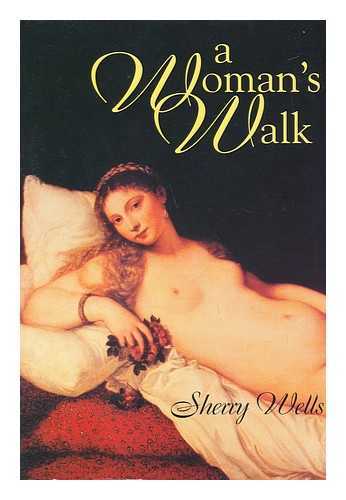 WELLS, SHERRY - A Woman's Walk