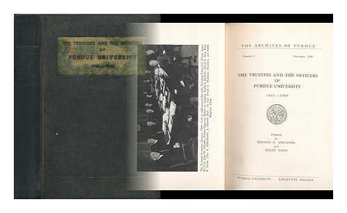 JOHNSTON, THOMAS ROBERT (1893-) - The Trustees and the Officers of Purdue University, 1865-1940. Prepared by Thomas R. Johnston and Helen Hand