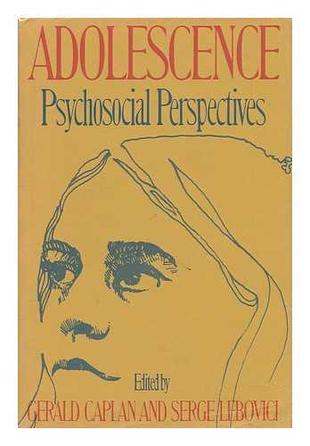 Caplan, Gerald - Adolescence: Psychosocial Perspectives. Edited by Gerald Caplan and Serge Lebovici