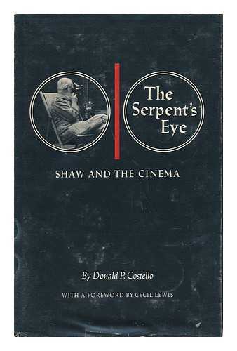 COSTELLO, DONALD P. - The Serpent's Eye; Shaw and the Cinema [By] Donald P. Costello. Foreword by Cecil Lewis