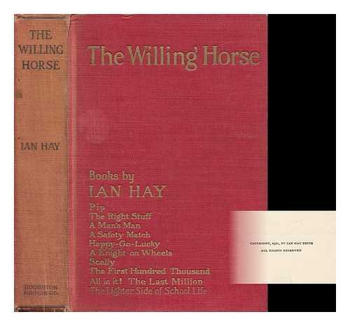 HAY, IAN - The Willing Horse, a Novel, by Ian Hay [Pseud. ]