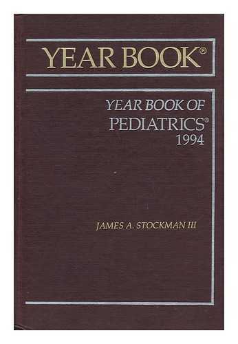 STOCKMAN, III, JAMES A. (ED. ) - The Year Book of Pediatrics : 1994 / Editor James A. Stockman