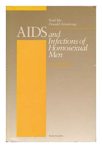 MA, PEARL AND ARMSTRONG, DONALD (EDS. ) - AIDS and Infections of Homosexual Men / Edited by Pearl Ma, Donald Armstrong