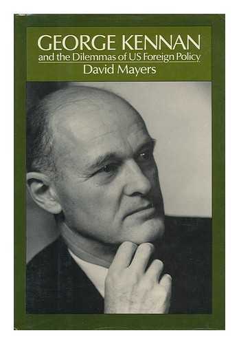 MAYERS, DAVID ALLAN (1951-) - George Kennan and the Dilemmas of US Foreign Policy / David Mayers