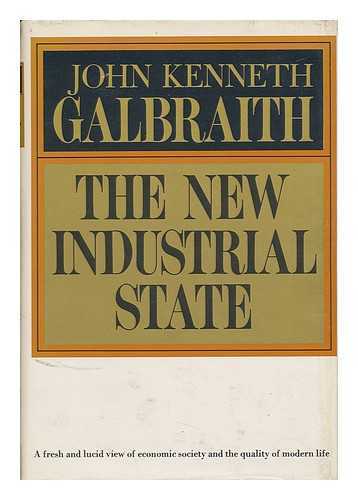 GALBRAITH, JOHN KENNETH (1908-2006) - The New Industrial State