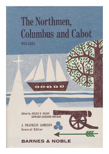 OLSON, JULIUS EMIL (ED. ) - The Northmen, Columbus and Cabot, 985-1503. the Voyages of the Northmen / Edited by Julius E. Olson. the Voyages of Columbus and of John Cabot, Edited by Edward Gaylord Bourne