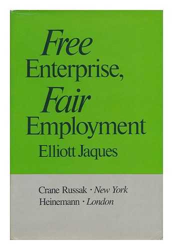 JAQUES, ELLIOTT - Free Enterprise, Fair Employment / Elliott Jaques