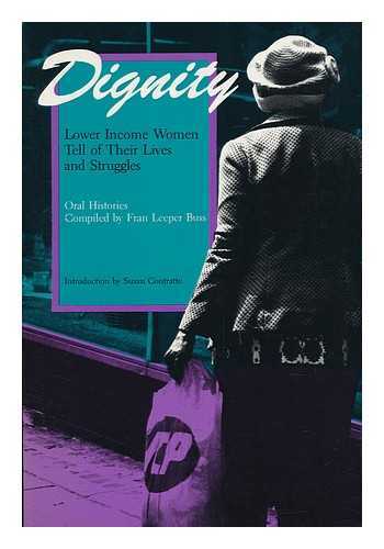 BUSS, FRAN LEEPER (COMP. ) - Dignity : Lower Income Women Tell of Their Lives and Struggles : Oral Histories / Compiled by Fran Leeper Buss ; Introduction by Susan Contratto