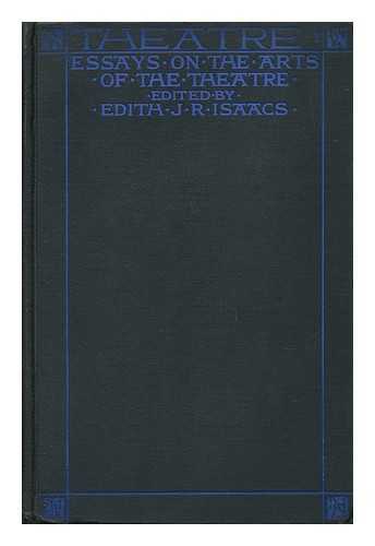 ISAACS, EDITH JULIET RICH, MRS (1878-) (ED. ) - Theatre, Essays on the Arts of the Theatre, Edited by Edith J. R. Isaacs ...