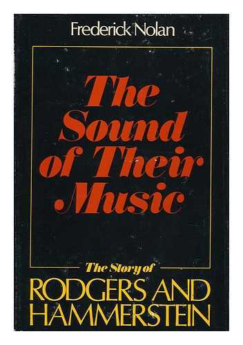 NOLAN, FREDERICK W. (1931-) - The Sound of Their Music : the Story of Rodgers & Hammerstein / Frederick Nolan