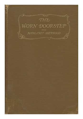 SHERWOOD, MARGARET POLLOCK (1864-1955) - The Worn Doorstep, by Margaret Sherwood