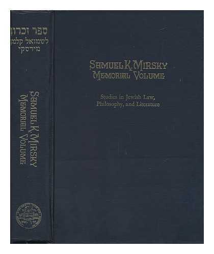 APPEL, GERSION (ED. ) - Samuel K. Mirsky Memorial Volume : Studies in Jewish Law, Philosophy, and Literature / Editor: Gersion Appel. Associate Editors: Morris Epstein, Hayim Leaf