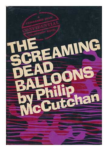 MCCUTCHAN, PHILIP (1920-) - The Screaming Dead Balloons; a Commander Shaw Novel