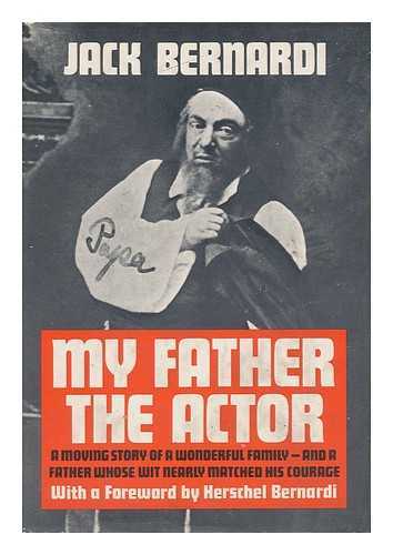 BERNARDI, JACK - My Father, the Actor. Foreword by Herschel Bernardi