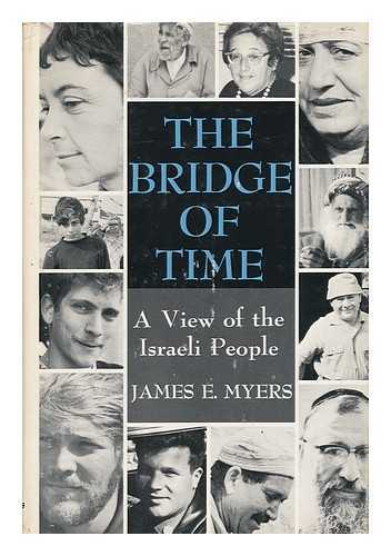 MYERS, JAMES E. - The Bridge of Time; a View of the Israeli People [By] James E. Myers