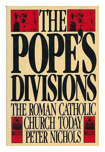 NICHOLS, PETER (1928-) - The Pope's Divisions : the Roman Catholic Church Today / Peter Nichols