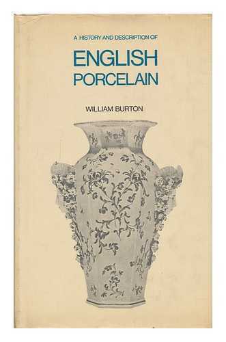 BURTON, WILLIAM (1863-) - A History and Description of English Porcelain