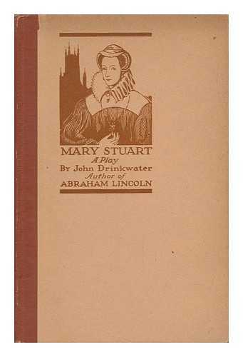 DRINKWATER, JOHN (1882-1937) - Mary Stuart; a Play, by John Drinkwater