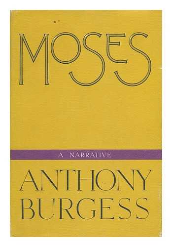 BURGESS, ANTHONY (1917-1993) - Moses : a Narrative