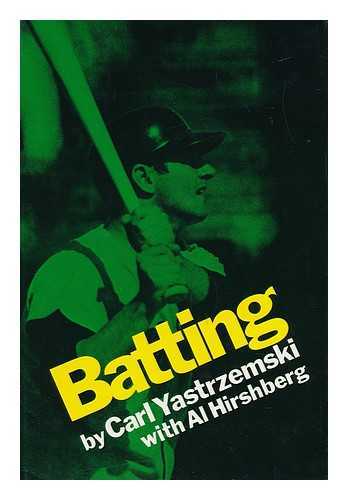 YASTRZEMSKI, CARL - Batting [By] Carl Yastrzemski with Al Hirshberg