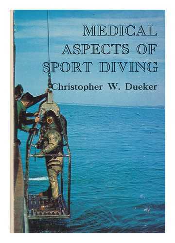 DUEKER, CHRISTOPHER WAYNE (1939-) - Medical Aspects of Sport Diving. Illustrated by J. Edson Adams