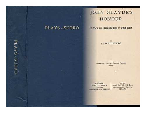SUTRO, ALFRED (1863-1933) - John Glayde's Honour; a New and Original Play in Four Acts, by Alfred Sutro