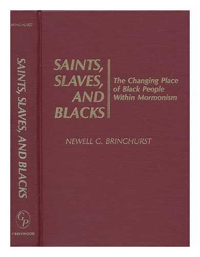 BRINGHURST, NEWELL G. - Saints, Slaves, and Blacks : the Changing Place of Black People Within Mormonism
