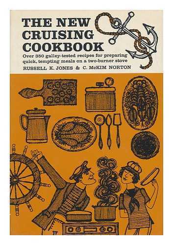 JONES, RUSSELL K. (1897-) - The New Cruising Cookbook; Easy-To-Cook Meals on a Two-Burner Stove, by Russell K. Jones [And] C. McKim Norton