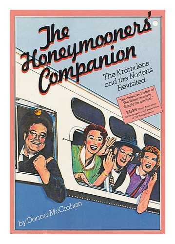 MCCROHAN, DONNA - The Honeymooners' Companion : the Kramdens and the Nortons Revisited / Donna McCrohan