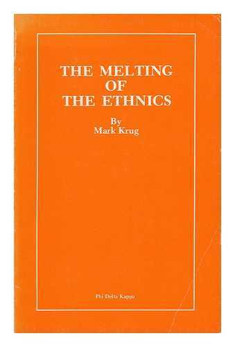 KRUG, MARK M. (1915-) - The Melting of the Ethnics : Education of the Immigrants, 1880-1914