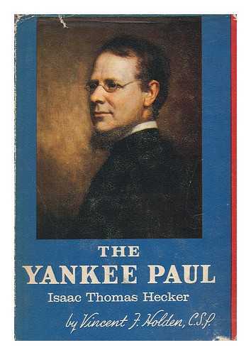 HOLDEN, VINCENT F. - The Yankee Paul: Isaac Thomas Hecker