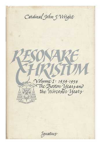 WRIGHT, JOHN J. (JOHN JOSEPH) (1909-1979) - Resonare Christum : Volume I, 1939-1959, a Selection from the Sermons, Addresses, Interviews, and Papers of Cardinal John J. Wright / Prepared and Edited by R. Stephen Almagno