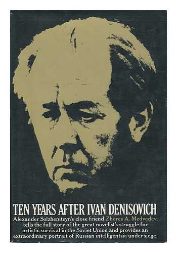 MEDVEDEV, ZHORES A. (1925-) - Ten Years after Ivan Denisovich [By] Zhores A. Medvedev. Translated from the Russian by Hilary Sternberg