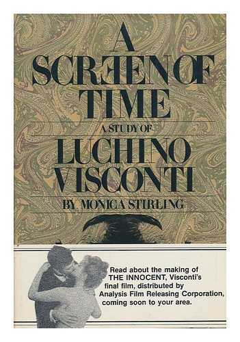 STIRLING, MONICA (1916-) - A Screen of Time : a Study of Luchino Visconti