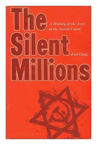 CANG, JOEL - The Silent Millions: a History of the Jews in the Soviet Union