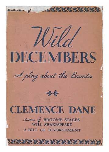DANE, CLEMENCE - Wild Decembers, by Clemence Dane [Pseud. ] - a Play in Three Acts