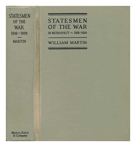 MARTIN, WILLIAM (1888-1934) - Statesmen of the War in Retrospect, 1918-1928, by William Martin