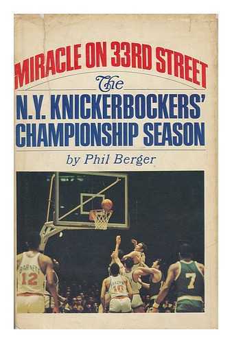 BERGER, PHIL - Miracle on 33rd Street; the New York Knickerbockers' Championship Season