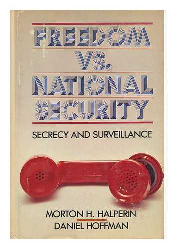 HALPERIN, MORTON H. - Freedom Vs. National Security : Secrecy and Surveillance / Morton H. Halperin, Daniel Hoffman