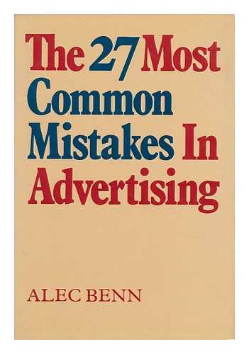 BENN, ALEC (1918-) - The 27 Most Common Mistakes in Advertising / Alec Benn