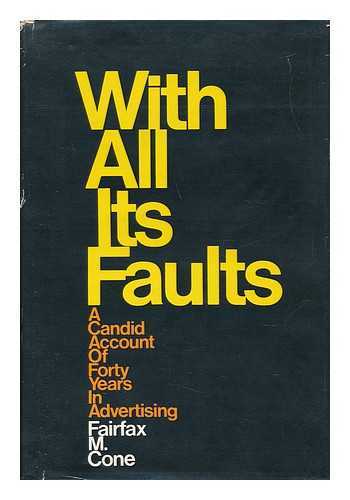 CONE, FAIRFAX M. (1903-) - With all its Faults; a Candid Account of Forty Years in Advertising, by Fairfax M. Cone