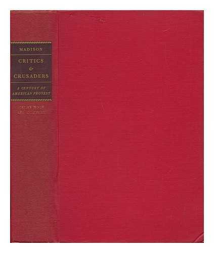 MADISON, CHARLES ALLAN - Critics & Crusaders; a Century of American Protest [By] Charles A. Madison