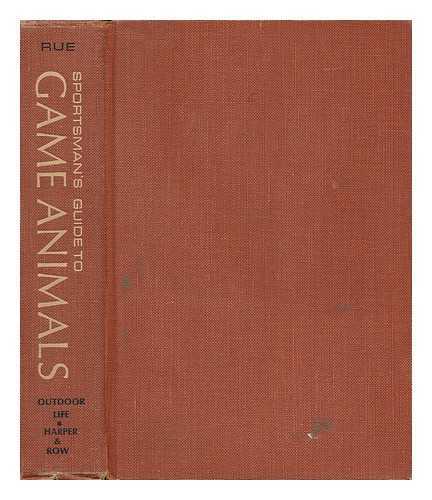 RUE, LEONARD LEE - Sportsman's Guide to Game Animals; a Field Book of North American Species. with Photos, by the Author. Introd. by Richard G. Van Gelder