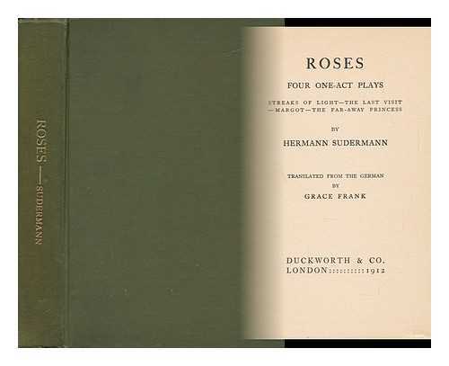 SUDERMANN, HERMANN (1857-1928) - Roses, Four One-Act Plays; Streaks of Light--The Last Visit--Margot--The Far-Away Princess